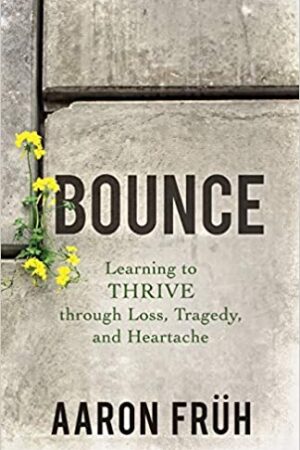 Bounce: Learning to Thrive through Loss, Tragedy, and Heartache
