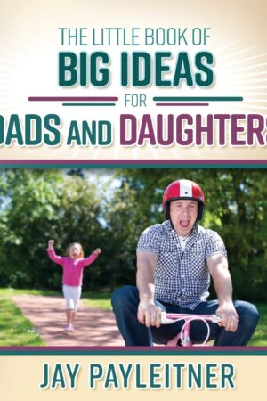 The Little Book of Big Ideas for Dads and Daughters