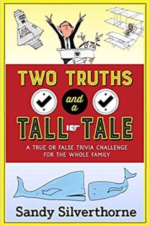 Two Truths and a Tall Tale: A True or False Trivia Challenge for the Whole Family